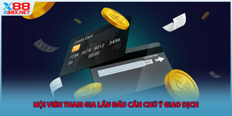 Hội viên tham gia lần đầu cần chú ý giao dịch