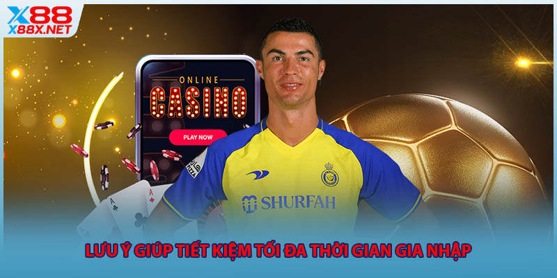 Lưu ý giúp tiết kiệm tối đa thời gian gia nhập
