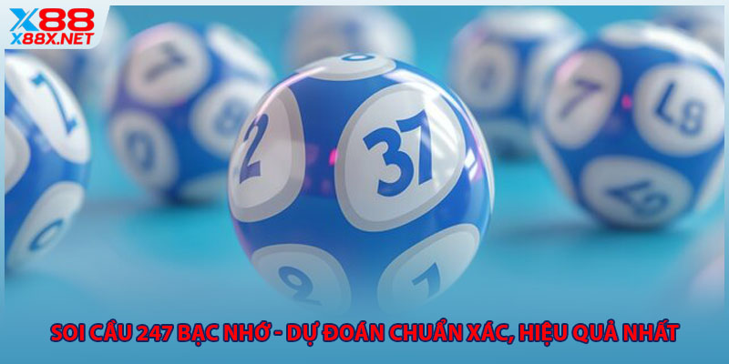 Soi Cầu 247 Bạc Nhớ - Dự Đoán Chuẩn Xác, Hiệu Quả Nhất