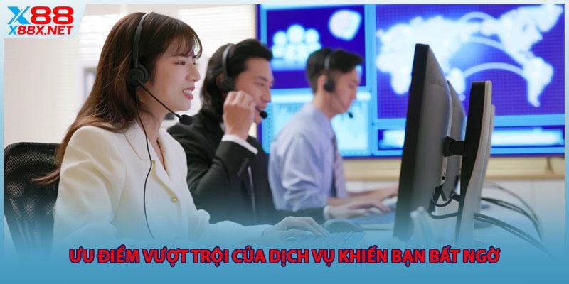 Ưu điểm vượt trội của dịch vụ khiến bạn bất ngờ