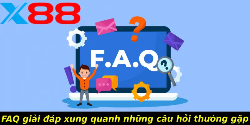 FAQ giải đáp xung quanh những câu hỏi thường gặp